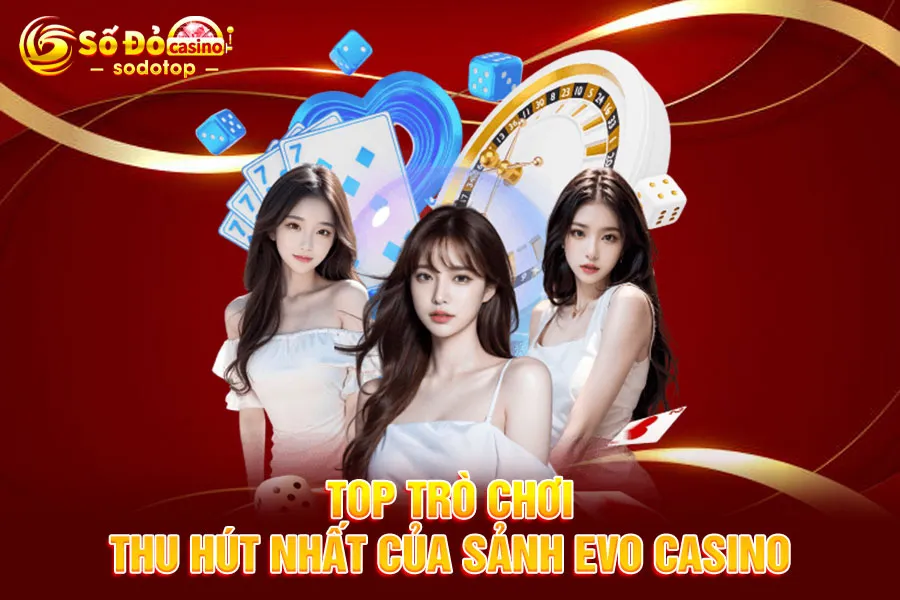 top-trò-chơi-thu-hút-nhất-của-sảnh evo casino
